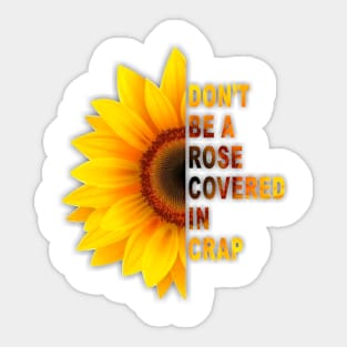 sunflower don't be a rose covered in crap Sticker